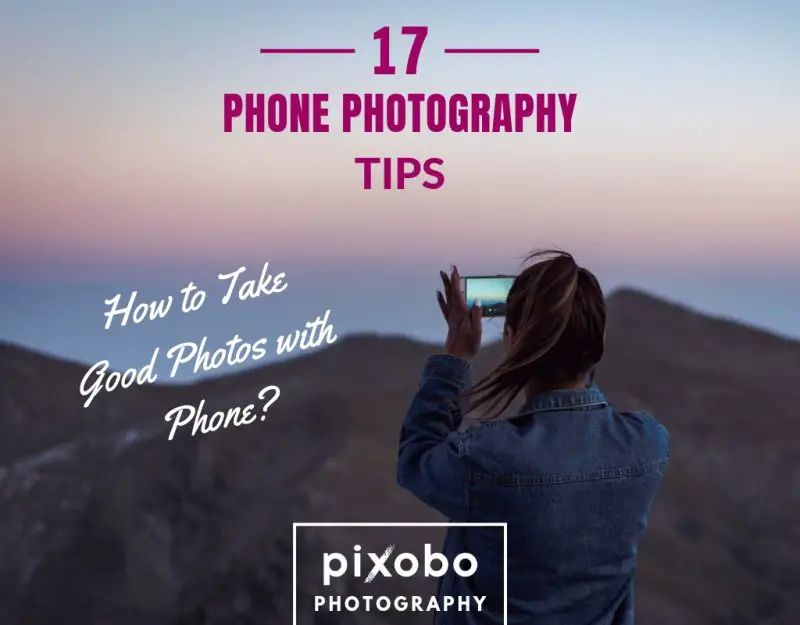 17 Phone Photography Tips-How to Take Good Photos with Phone