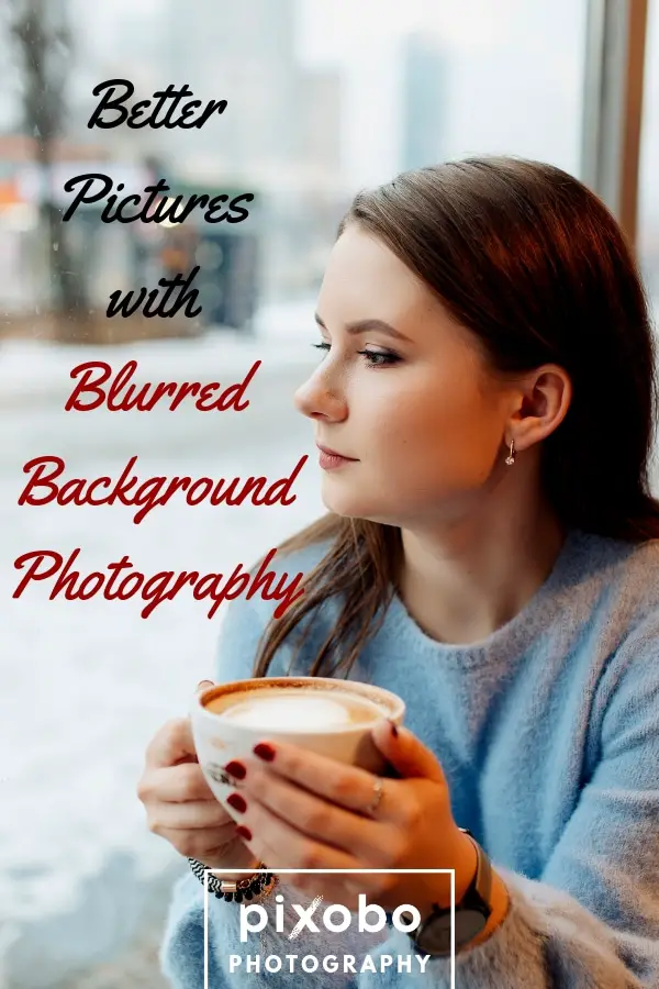 Better Pictures with Blurred Background Photography