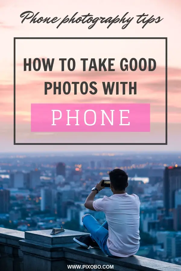 17 Phone Photography Tips: How to Take Good Photos with Phone