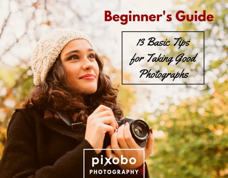 13 Basic Tips for Taking Good Photographs-Beginner's Guide