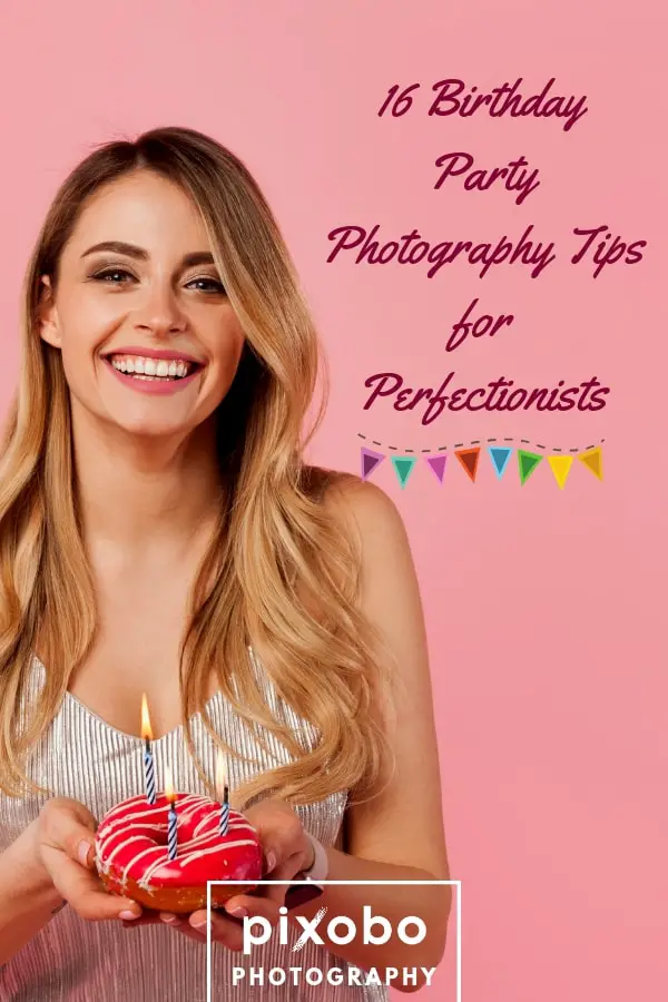 16 Birthday Party Photography Tips for Perfectionists