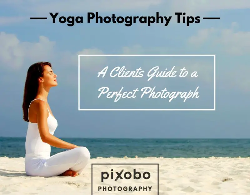 Yoga Photography Tips-A Clients Guide To A Perfect Photograph