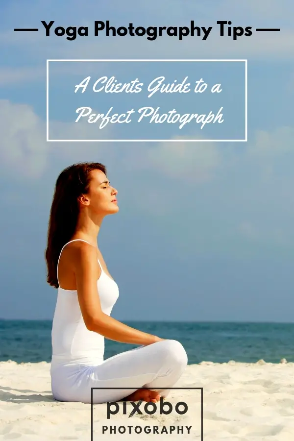 Yoga Photography Tips: A Clients Guide to a Perfect Photograph