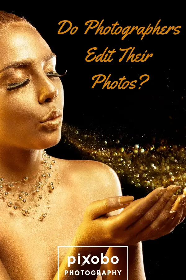 Do Photographers Edit Their Photos?