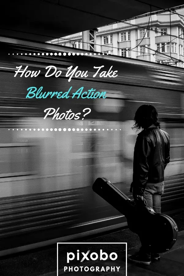 How Do You Take Blurred Action Photos?