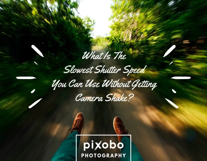 What Is The Slowest Shutter Speed You Can Use Without Getting Camera Shake