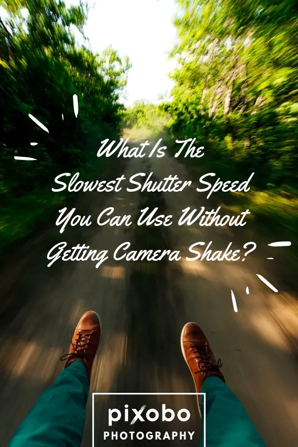 What Is The Slowest Shutter Speed You Can Use Without Getting Camera Shake?