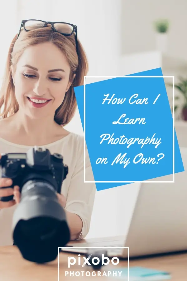 How Can I Learn Photography On My Own?