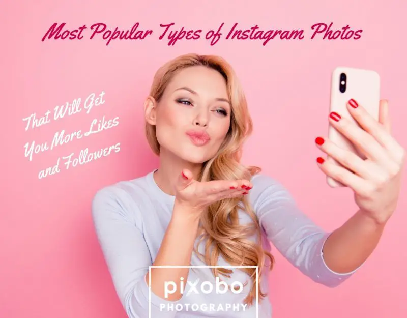 Most Popular Types of Instagram Photos That Will Get You More Likes and Followers