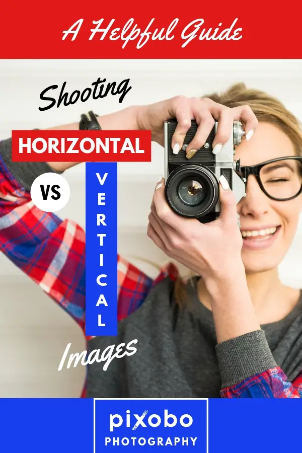 Shooting Horizontal vs. Vertical Images: A Helpful Guide