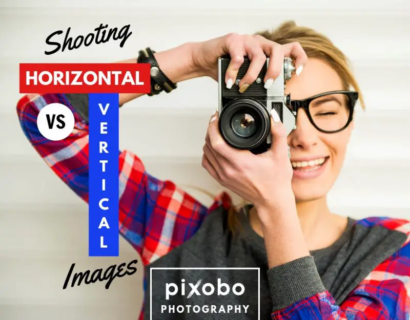 Shooting Horizontal Vs. Vertical Images