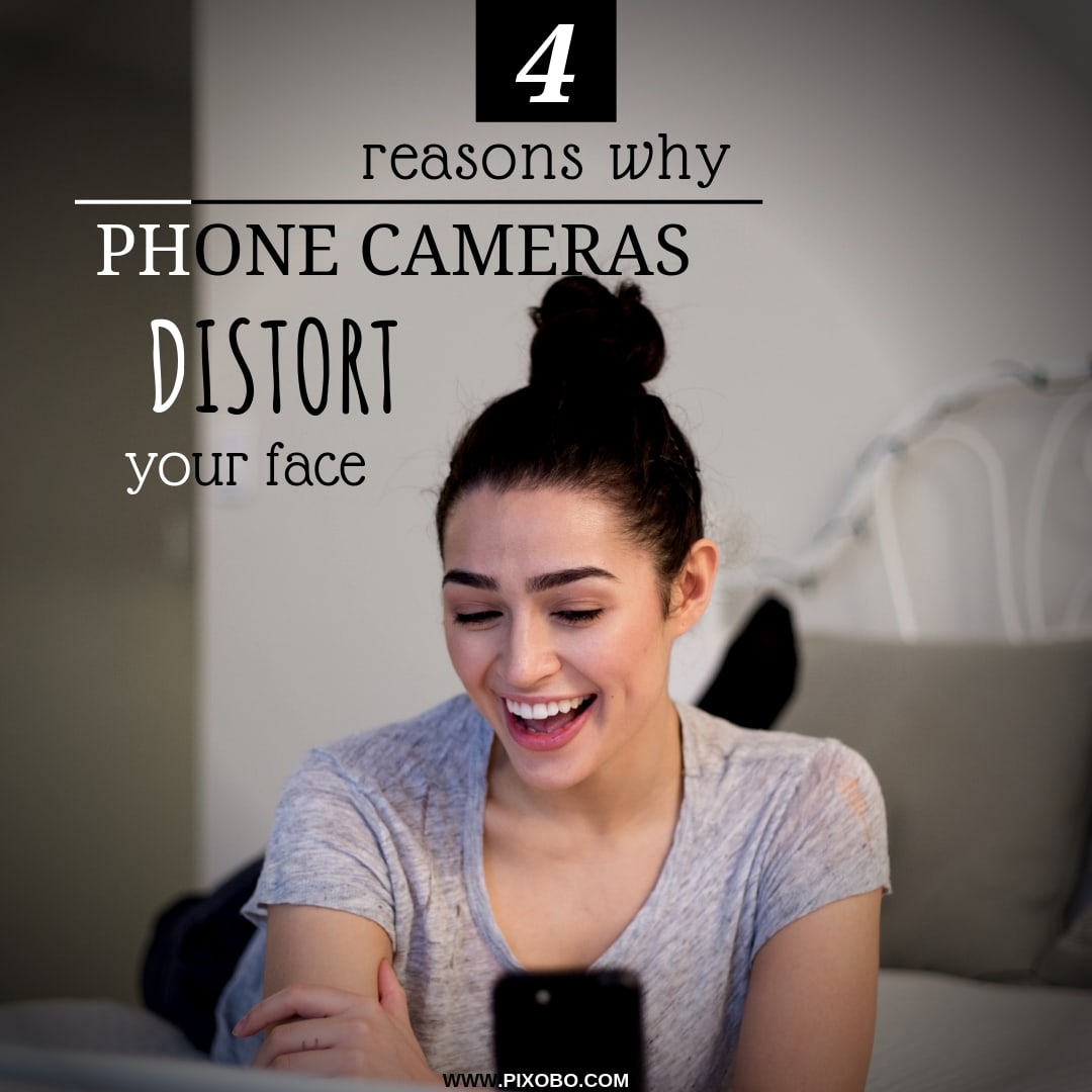 Do Phone Cameras Distort Your Face? Pixobo Profitable Photography