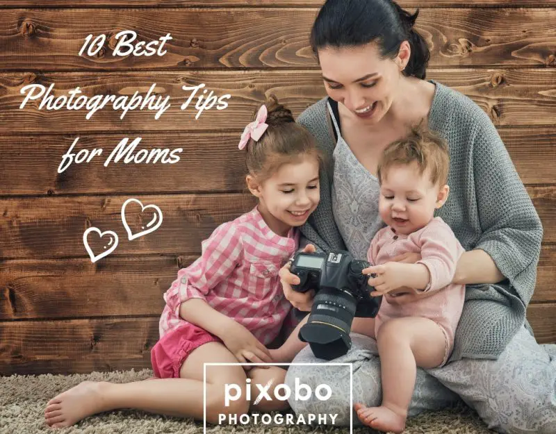 10 Best Photography Tips For Moms