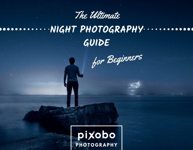 The Ultimate Night Photography Guide For Beginners
