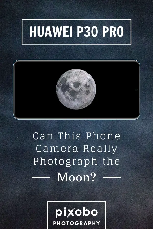 Huawei P30 Pro: Can This Phone Camera Really Photograph the Moon?