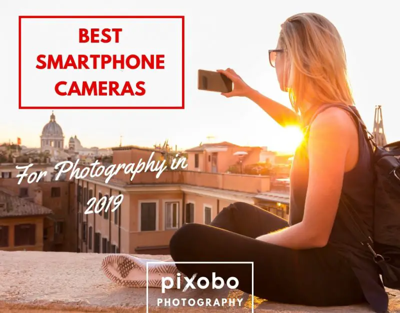 Top 10 Best Smartphone Cameras for Photography in 2019