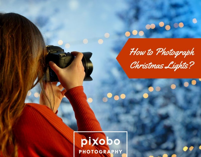 How to Photograph Christmas Lights