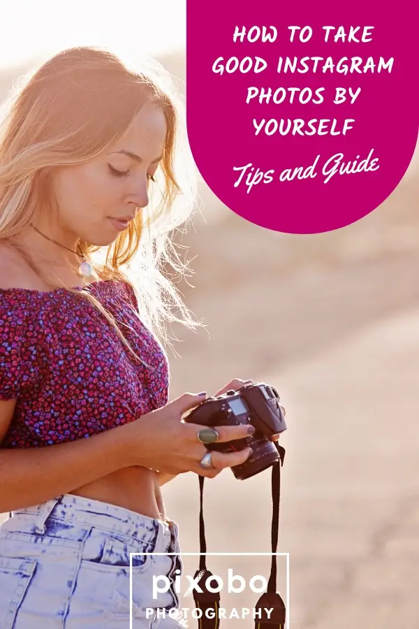 How to Take Good Instagram Photos by Yourself: Tips & Guide