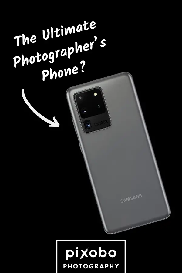 Samsung Galaxy S20 Ultra: The Ultimate Photographer’s Phone