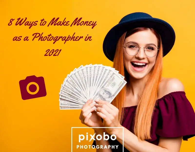 8 Ways to Make Money as a Photographer in 2021