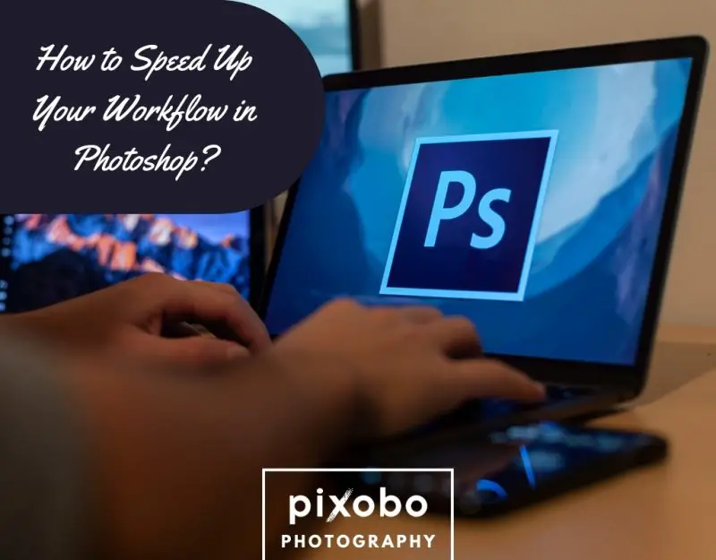 How to Speed Up Your Workflow in Photoshop