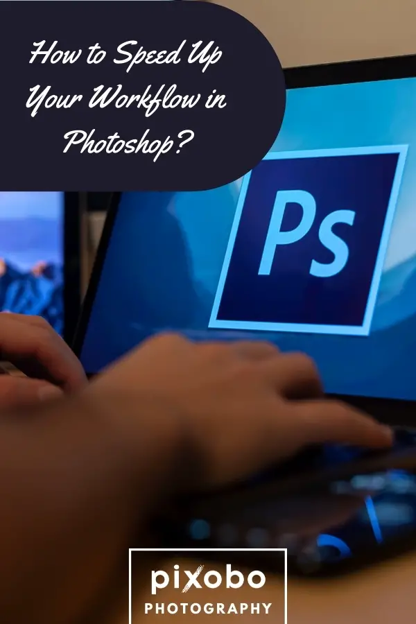 How to Speed Up Your Workflow in Photoshop?